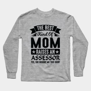 The Best Kind Of Mom Raises An Assessor Yes, She Bought Me This Shirt Long Sleeve T-Shirt